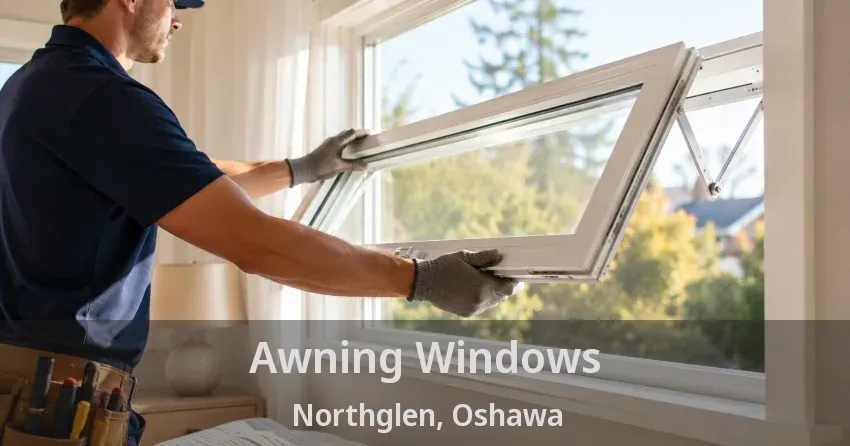 Awning Windows Northglen, Oshawa - ON