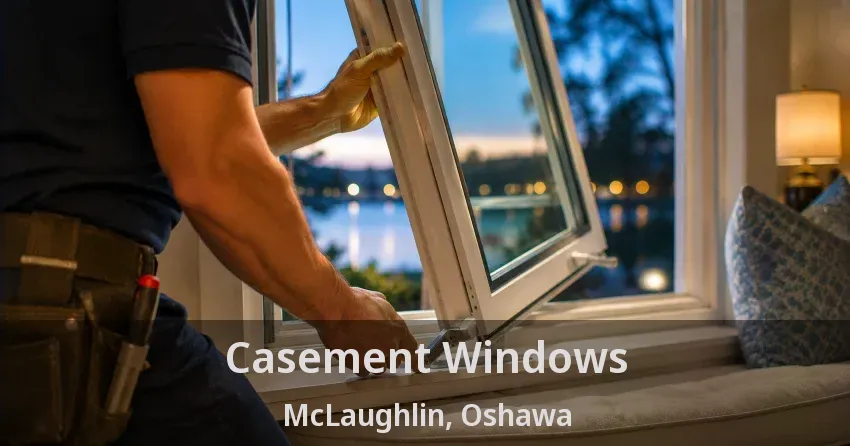 Casement Windows McLaughlin, Oshawa - ON