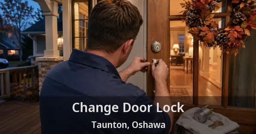 Change Door Lock Taunton, Oshawa - ON