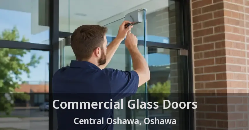 Commercial Glass Doors Central Oshawa, Oshawa - ON