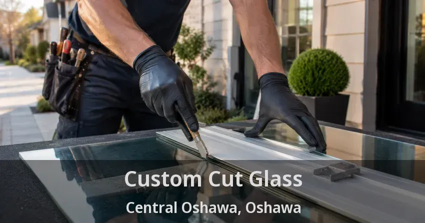Custom Cut Glass Central Oshawa, Oshawa - ON