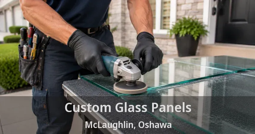 Custom Glass Panels McLaughlin, Oshawa - ON