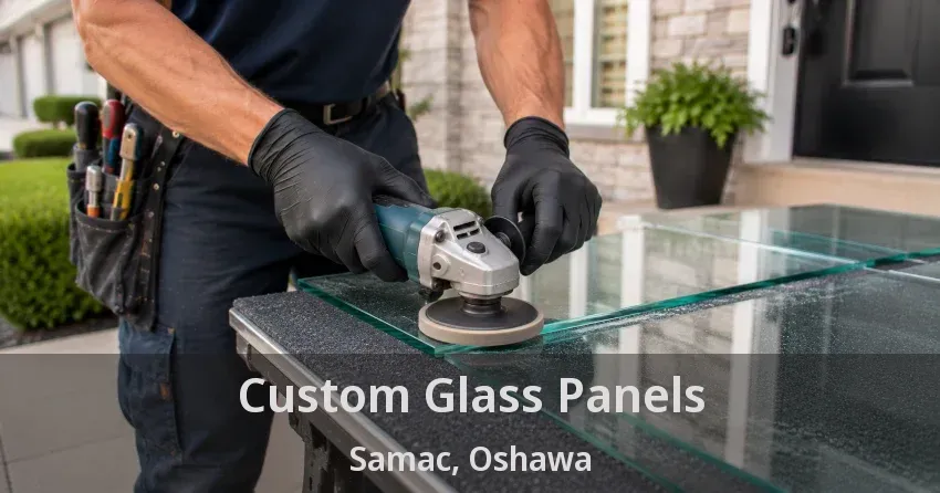Custom Glass Panels Samac, Oshawa - ON