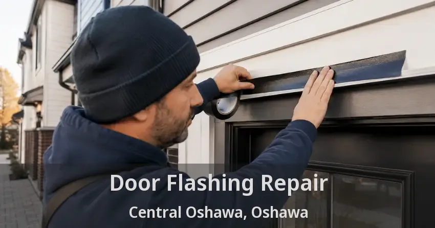 Door Flashing Repair Central Oshawa, Oshawa - ON