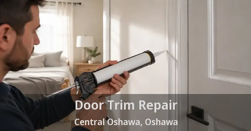 Door Trim Repair Central Oshawa, Oshawa - ON