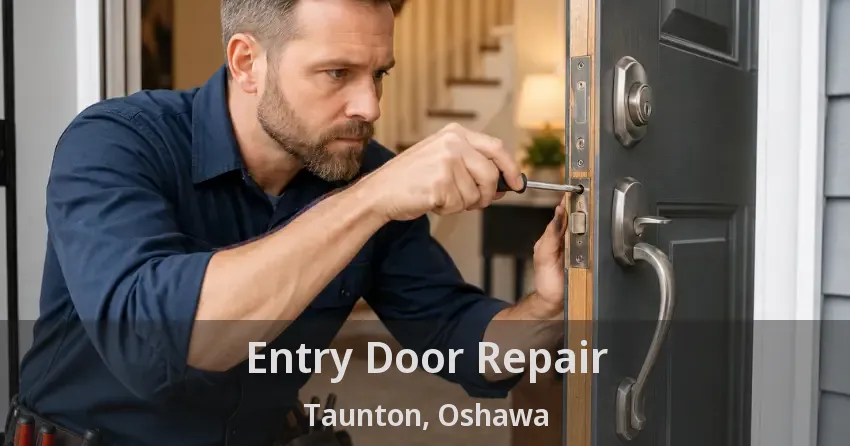 Entry Door Repair Taunton, Oshawa - ON