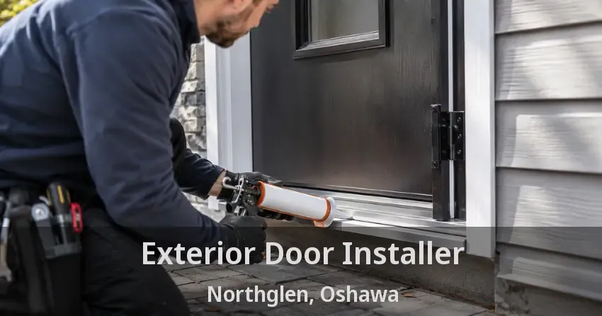 Exterior Door Installer Northglen, Oshawa - ON