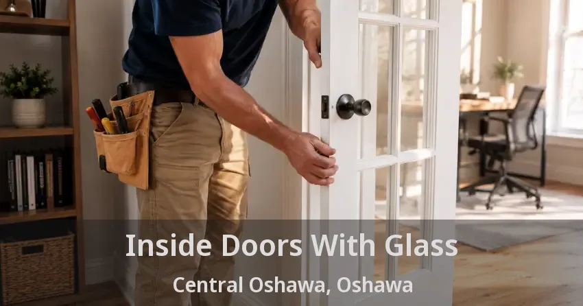 Inside Doors With Glass Central Oshawa, Oshawa - ON