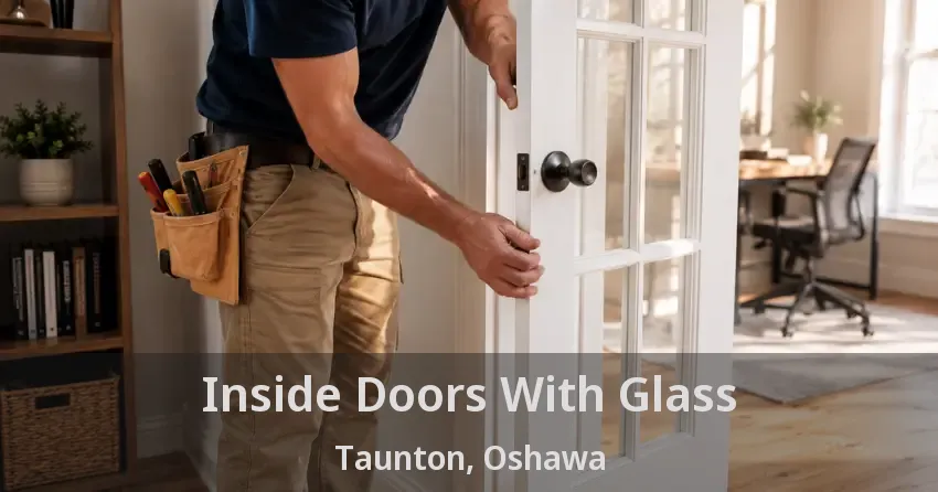 Inside Doors With Glass Taunton, Oshawa - ON