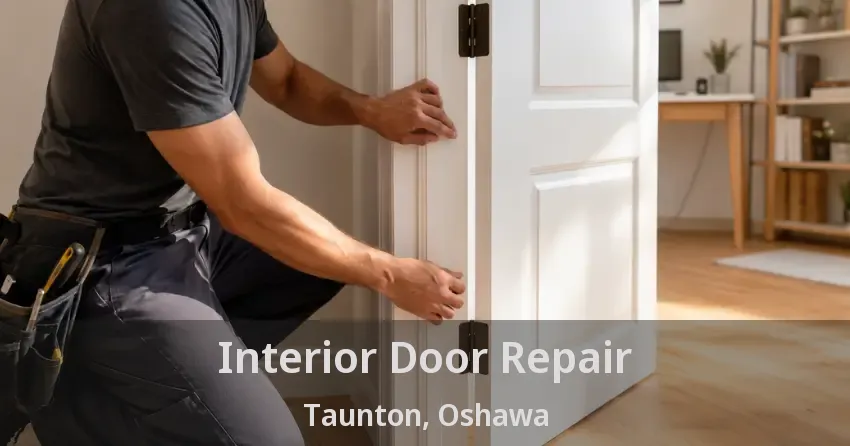 Interior Door Repair Taunton, Oshawa - ON