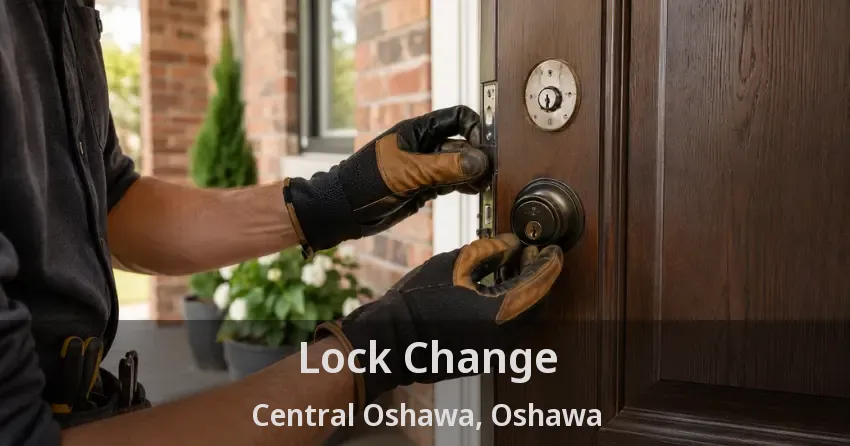 Lock Change Central Oshawa, Oshawa - ON