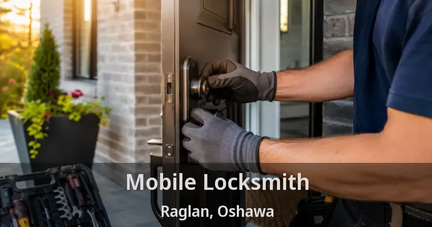 Mobile Locksmith Raglan, Oshawa - ON