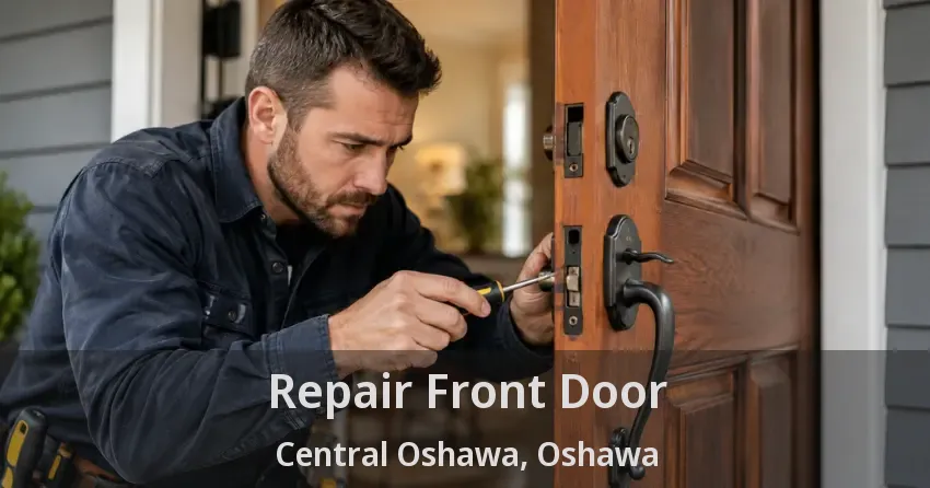 Repair Front Door Central Oshawa, Oshawa - ON