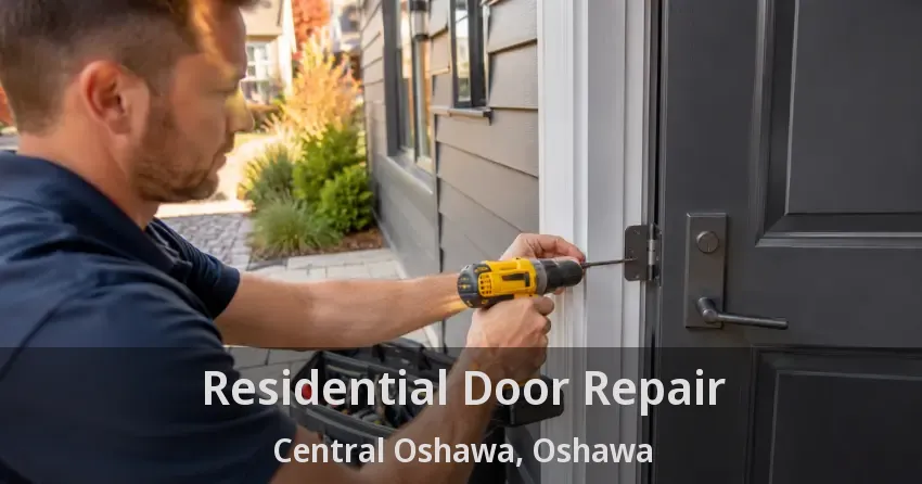 Residential Door Repair Central Oshawa, Oshawa - ON