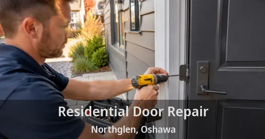 Residential Door Repair Northglen, Oshawa - ON