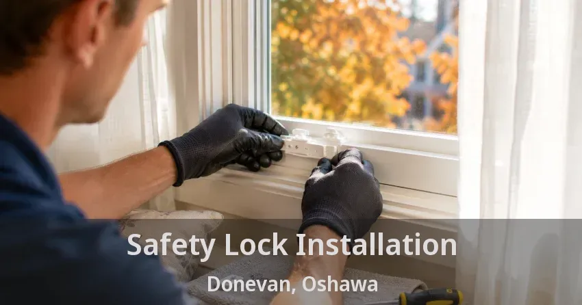 Safety Lock Installation Donevan, Oshawa - ON
