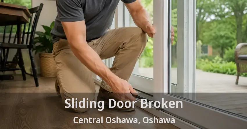 Sliding Door Broken Central Oshawa, Oshawa - ON