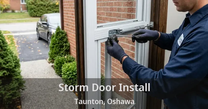 Storm Door Install Taunton, Oshawa - ON