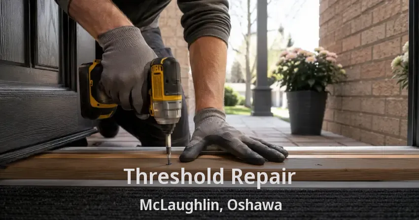 Threshold Repair McLaughlin, Oshawa - ON