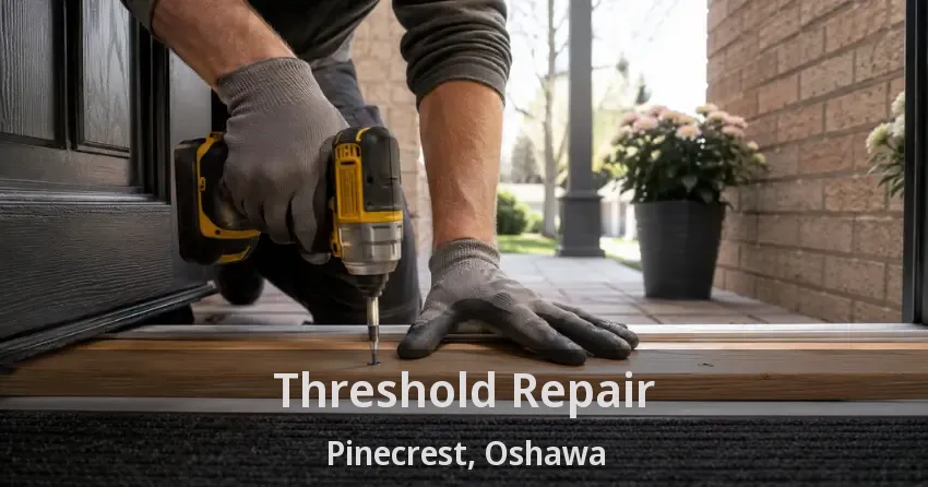 Threshold Repair Pinecrest, Oshawa - ON
