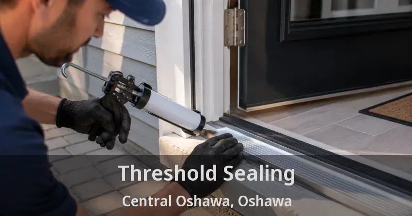 Threshold Sealing Central Oshawa, Oshawa - ON