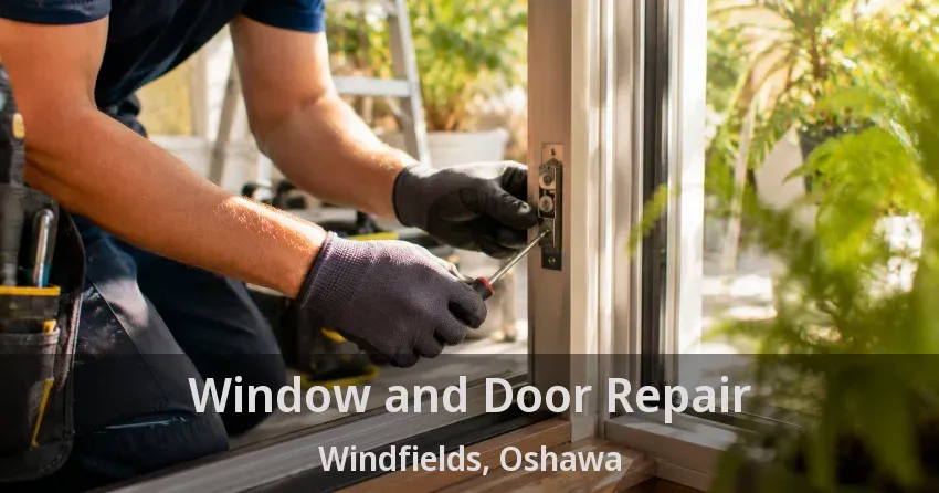 Window and Door Repair Windfields, Oshawa - ON