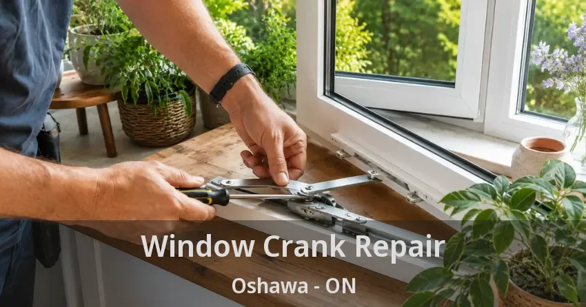 Window Crank Repair Oshawa - ON
