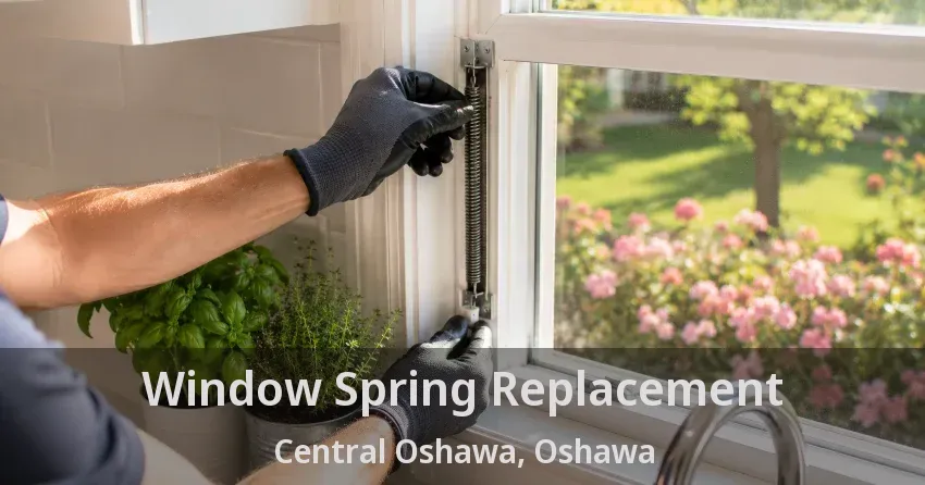 Window Spring Replacement Central Oshawa, Oshawa - ON