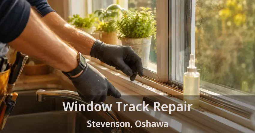 Window Track Repair Stevenson, Oshawa - ON